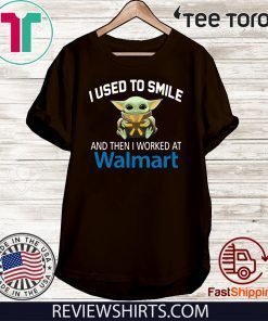 Baby Yoda I Used To Smile And Then I Worked At Walmart Unisex T-Shirt
