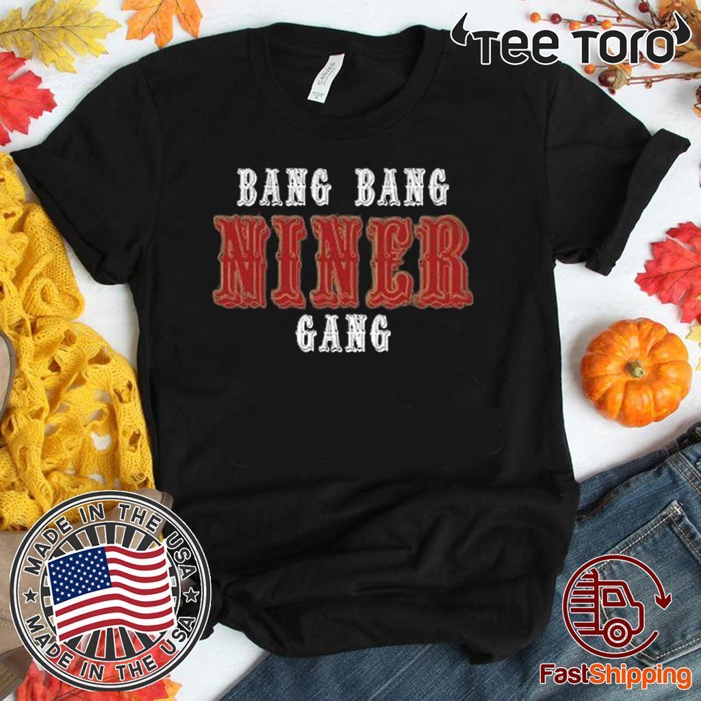 Bang Bang Niner Gang 2020 T-Shirt - ReviewsTees