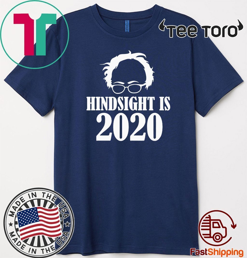 Bernie Sanders Hindsight Is 2020 Shirt T-Shirt