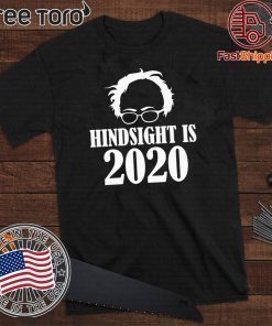 Bernie Sanders Hindsight Is 2020 Shirt T-Shirt