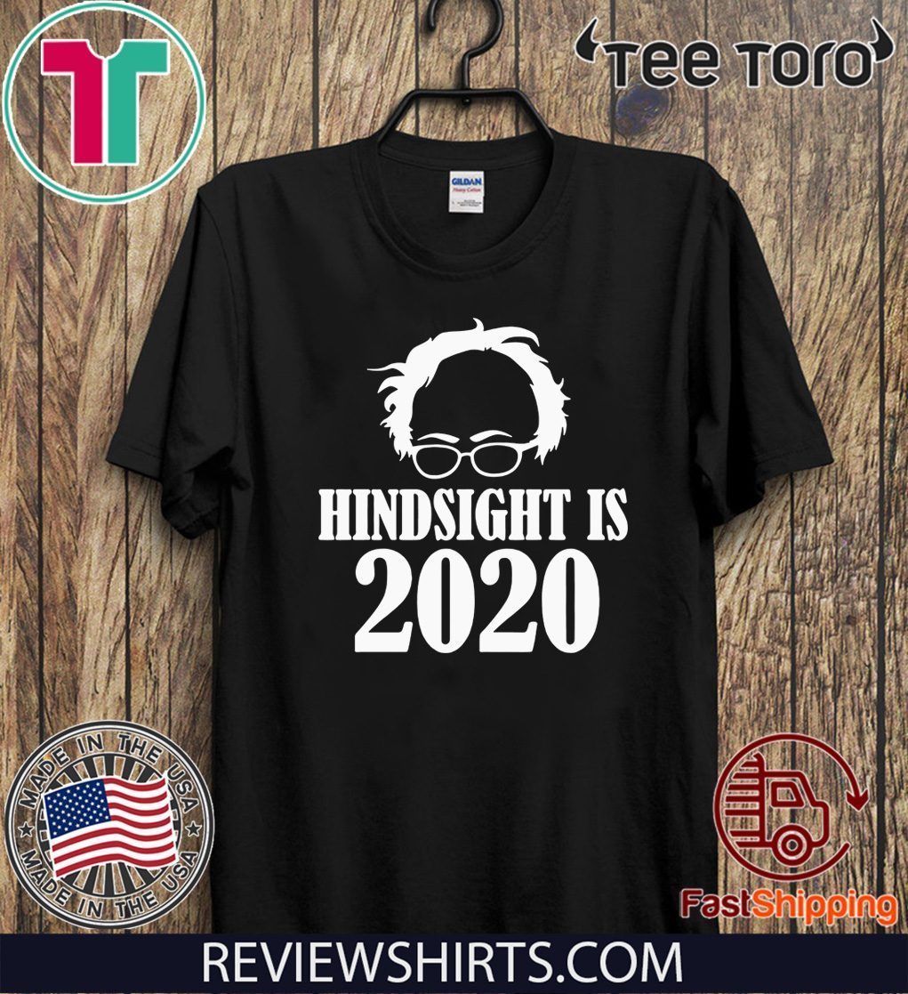 Bernie Sanders Hindsight Is 2020 Shirt T-Shirt