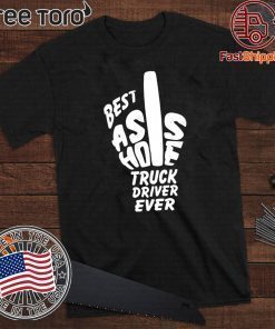 Best Ass Hole Truck Driver Ever Unisex T-Shirt
