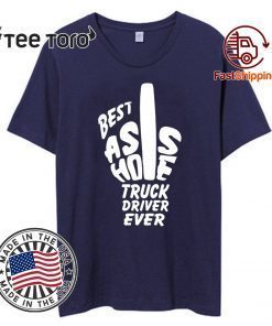 Best Ass Hole Truck Driver Ever Unisex T-Shirt