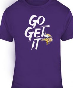 Go Get It Minnesota Vikings Shirt T-Shirt