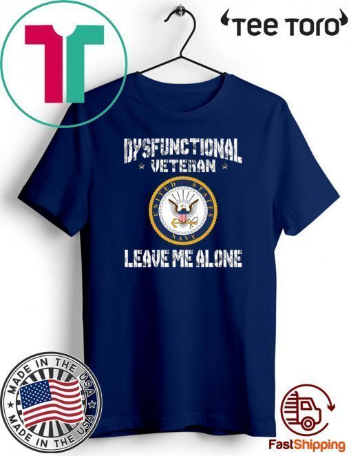Dysfunctional Veteran Leave Me Alone Official T-Shirt