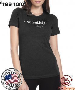 FEELS GREAT BABY JIMMY G FOR 2020 T-SHIRT