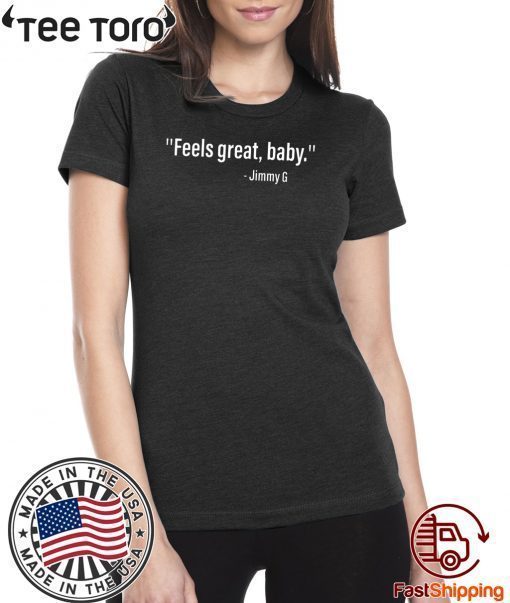 FEELS GREAT BABY JIMMY G FOR 2020 T-SHIRT