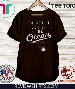 GO GET IT OUT OF THE OCEAN T SHIRT