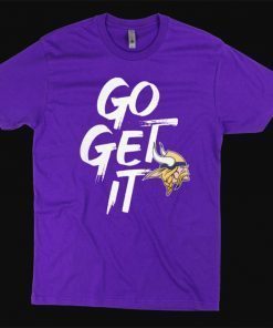 Go Get It Minnesota Vikings Gift T-Shirt