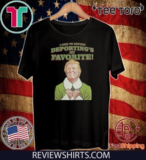 I Like To Deport Deporting's My Favorite Donald Trump 2020 Elf T-Shirt