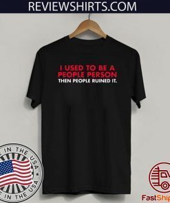 I Used To Be A People Person Then People Ruined It 2020 T-Shirt