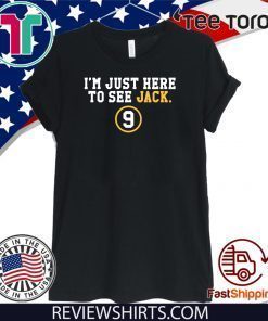 I'm Just Here To See Jack 9 T Shirt