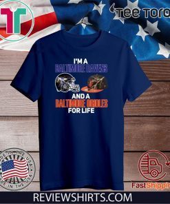 I’m A Baltimore Ravens And A Baltimore Orioles For Life Official T-Shirt