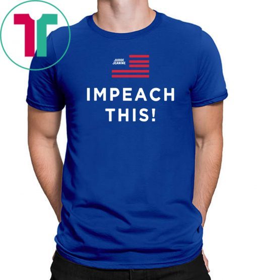 Judge Jeanine Impeach This Limited Edition T-Shirt