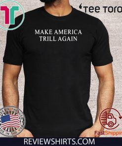 Make America Trill Again Official T-Shirt