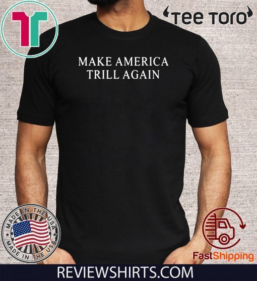 Make America Trill Again Official T-Shirt