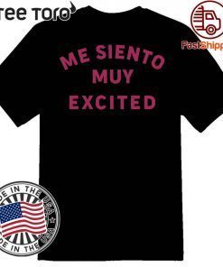 Me Siento Muy Excited 2020 T-Shirt