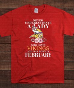 NEVER UNDERESTIMATE A WOMAN A LADY WHO LOVES VIKINGS FEBRUARY 2020 T-SHIRT