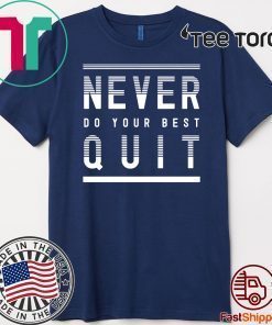 Never Do Your Best Quit 2020 T-Shirt