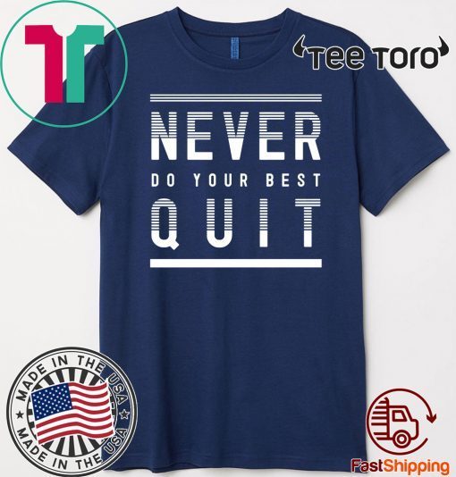 Never Do Your Best Quit 2020 T-Shirt