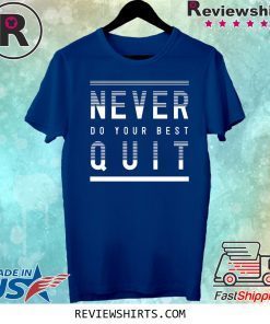 Never Do Your Best Quit Tee Shirt