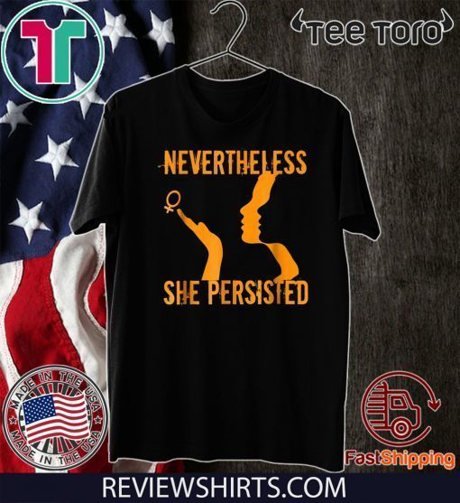 Nevertheless She Persisted Woman Power Women's March Tee Shirt