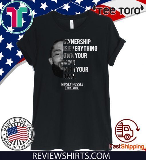 Nipsey Hussle Ownership is everything Own your mind 2020 T-Shirt