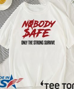 Nobody Safe Only The Strong Survive Limited Edition T-Shirt