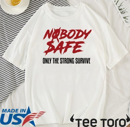 Nobody Safe Only The Strong Survive Limited Edition T-Shirt