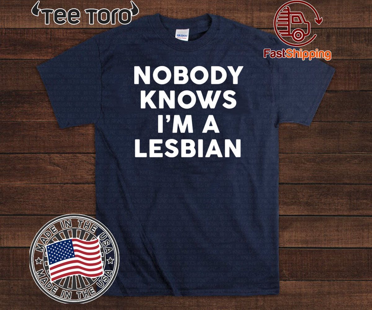 Nobody knows I’m a lesbian Unisex T-Shirt - ReviewsTees