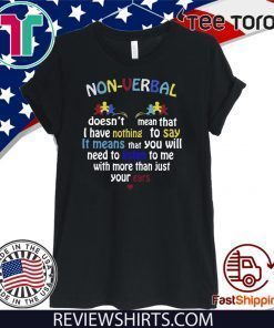 Non verbal doesn’t mean that I have nothing to say it means Funny T-Shirt