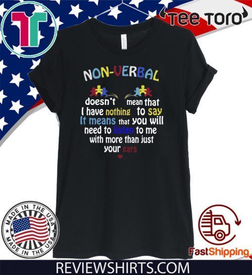 Non verbal doesn’t mean that I have nothing to say it means Funny T-Shirt