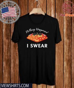 Nothing Happened I Swear Las Vegas Gambling T-Shirt