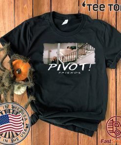 Pivot Pivot Pivot Friends TV show Limited Edition T-Shirt