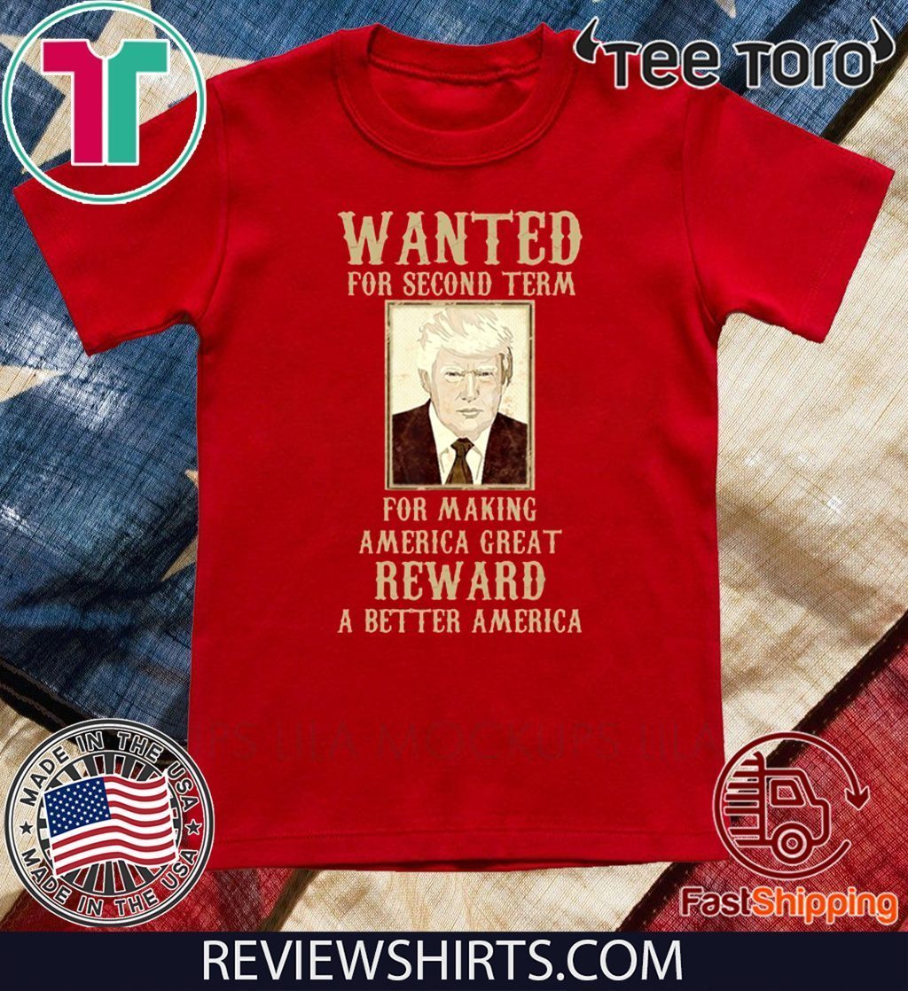 Re-Elect Trump for President 2020 Wanted For Second Term Shirt T-Shirt