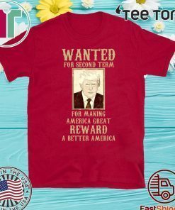 Re-Elect Trump for President 2020 Wanted For Second Term Shirt T-Shirt