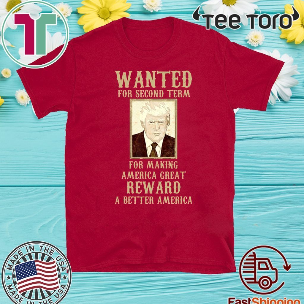 Re-Elect Trump for President 2020 Wanted For Second Term Shirt T-Shirt