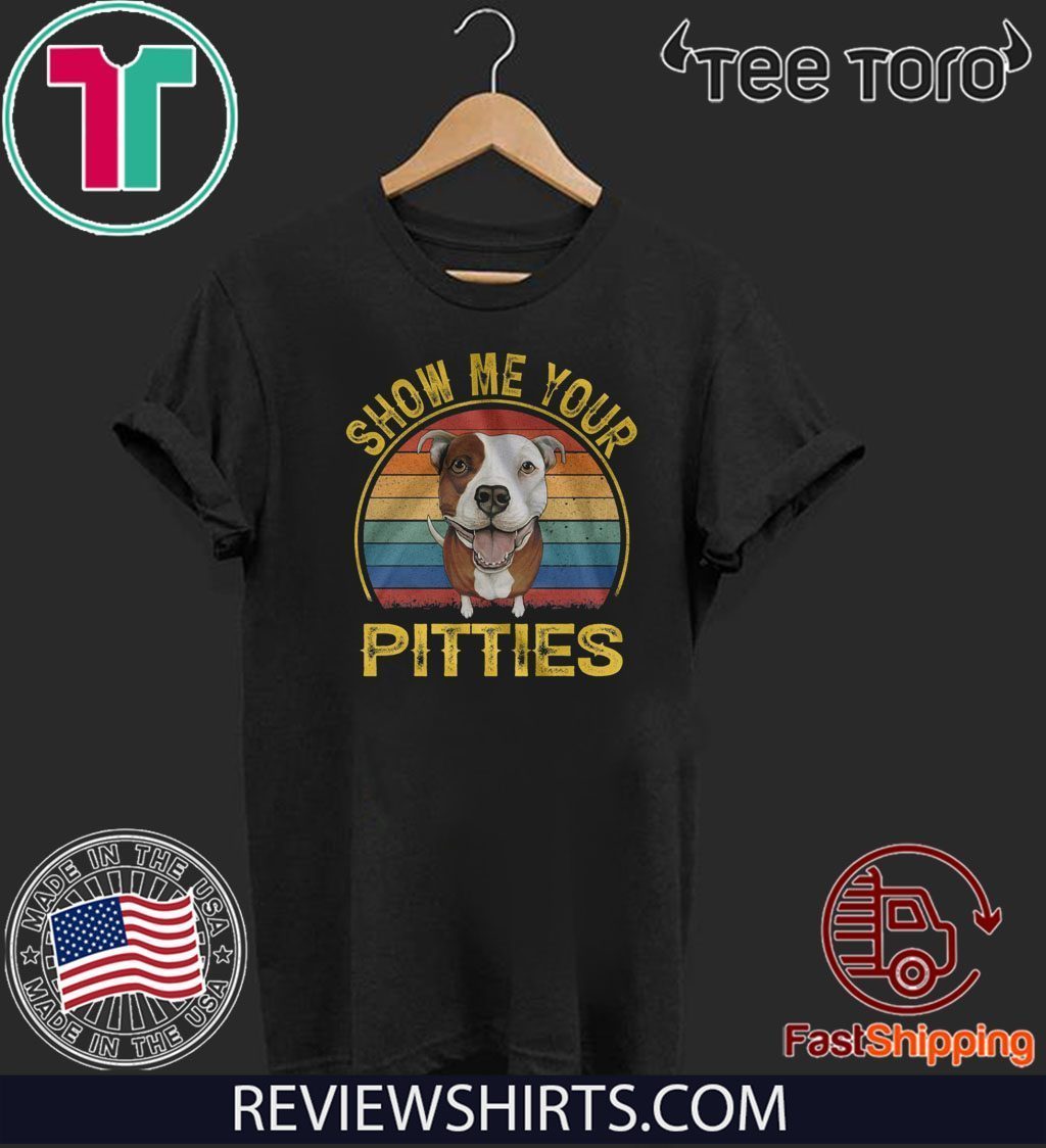 show me your pitties t shirt