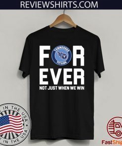 Tennessee Titans forever not just when we win 2020 T-Shirt