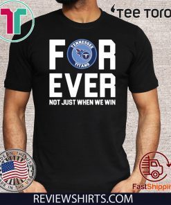 Tennessee Titans forever not just when we win 2020 T-Shirt
