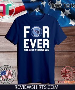 Tennessee Titans forever not just when we win 2020 T-Shirt