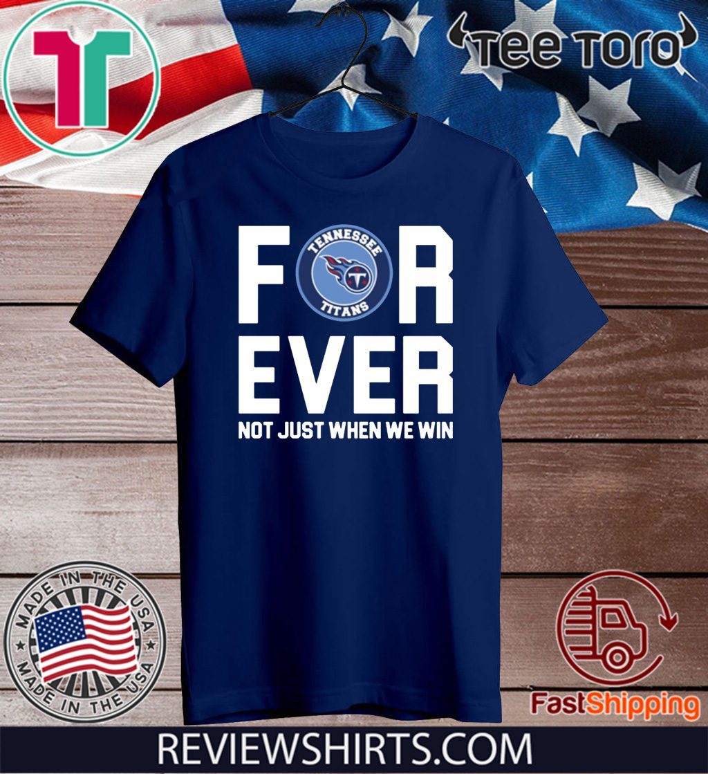 Tennessee Titans forever not just when we win 2020 T-Shirt
