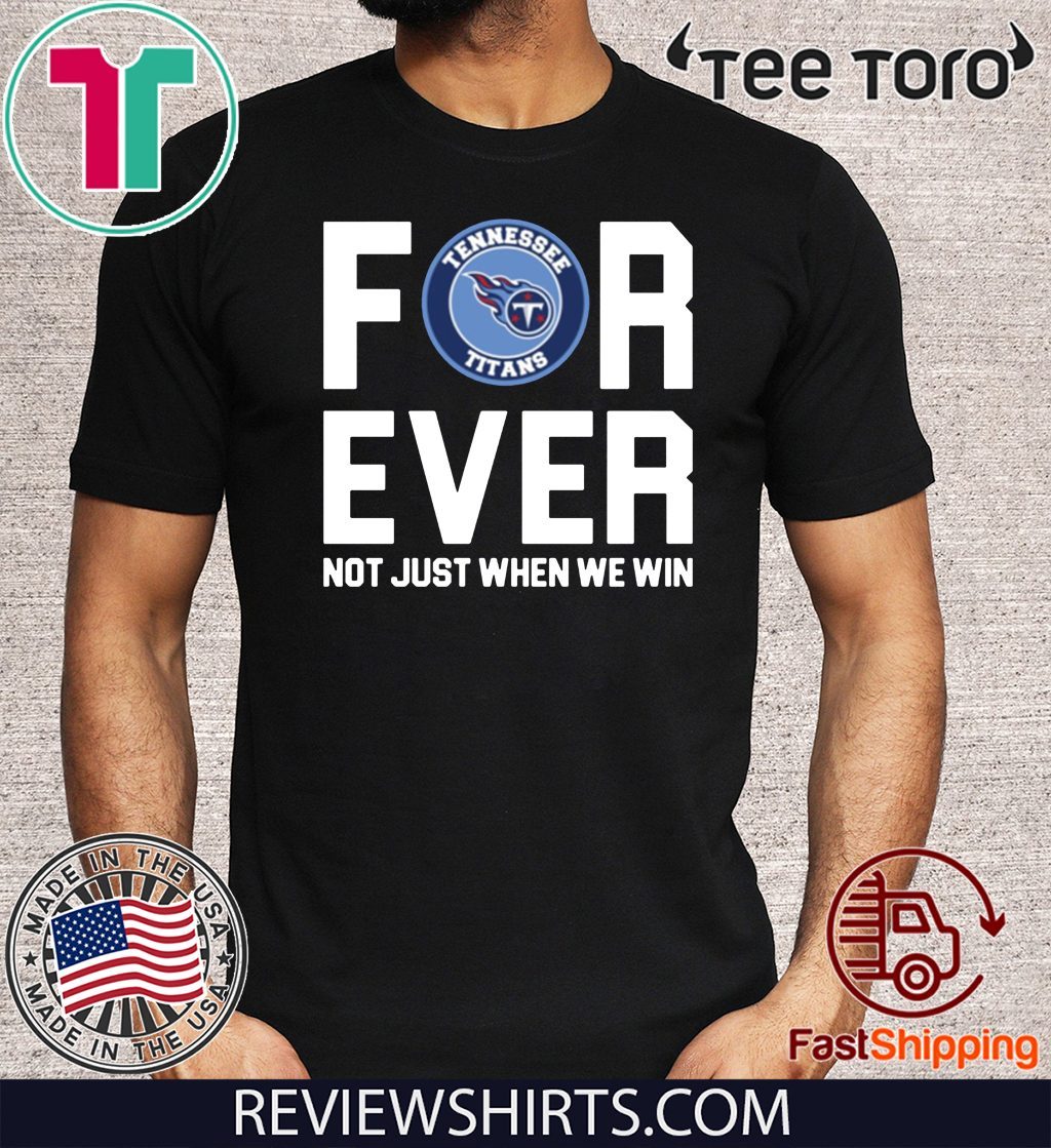 Tennessee Titans forever not just when we win 2020 T-Shirt