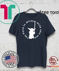 The Force Is Strong With This One Unisex T-Shirt