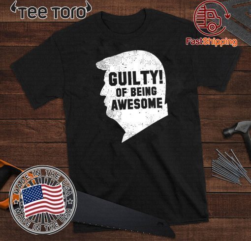 Trump 2020 45th President Guilty Of Being Awesome Offcial T-Shirt