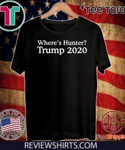 Trump 2020 where’s hunter For T-Shirt