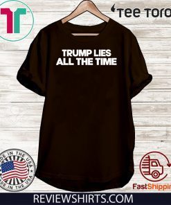 Trump Lies All The Time Official T-Shirt