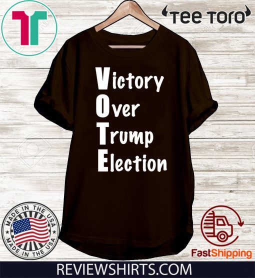 Victory Over Donald Trump 2020 Election T-Shirt