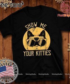 Vintage Show Me Your Kitties Cats Idea Gift T-Shirt