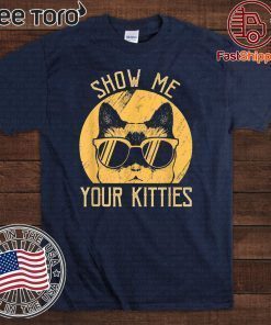 Vintage Show Me Your Kitties Cats Idea Gift T-Shirt